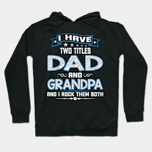 I have two titles dad and grandpa and I rock them both Hoodie